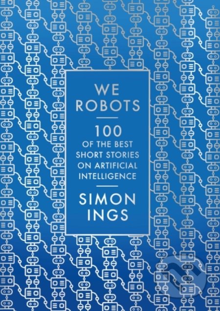 Kniha: We, Robots (Simon Ings). Head of Zeus, 2020 Kniha: We, Robots (Simon Ings). Head of Zeus, 2020