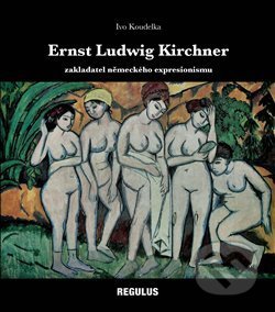 Kniha: Ernst Ludwig Kirchner (Ivo Koudelka). Regulus, 2020 Kniha: Ernst Ludwig Kirchner (Ivo Koudelka). Regulus, 2020