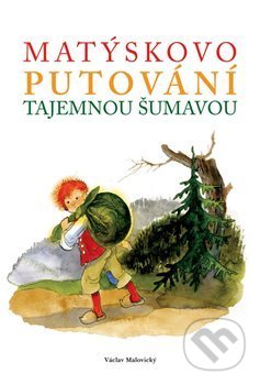Kniha: Matýskovo putování tajemnou Šumavou (Václav Malovický). ANIFILM, 2014 Kniha: Matýskovo putování tajemnou Šumavou (Václav Malovický). ANIFILM, 2014