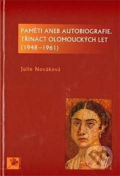 Kniha: Paměti aneb autobiografie, třináct olomouckých let (Julie Nováková). UP Olomouc, 2010 Kniha: Paměti aneb autobiografie, třináct olomouckých let (Julie Nováková). UP Olomouc, 2010