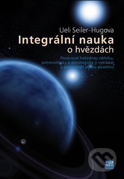 Kniha: Integrální nauka o hvězdách (Ueli Seiler-Hugova). WALD Press, 2010 Kniha: Integrální nauka o hvězdách (Ueli Seiler-Hugova). WALD Press, 2010