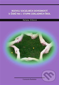 Kniha: Rozvoj sociálních dovedností u žáků na I. stupni základních škol (Helena Zitková). Univerzita Pardubice, 2015 Kniha: Rozvoj sociálních dovedností u žáků na I. stupni základních škol (Helena Zitková). Univerzita Pardubice, 2015