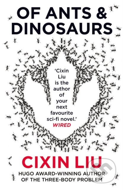 Kniha: Of Ants and Dinosaurs (Cixin Liu). Head of Zeus, 2020 Kniha: Of Ants and Dinosaurs (Cixin Liu). Head of Zeus, 2020