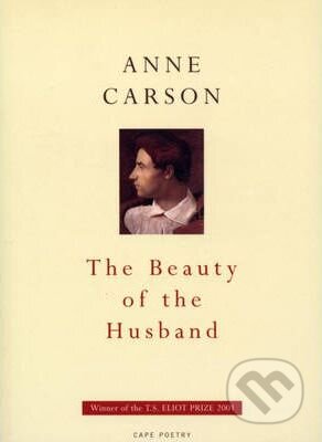 The Beauty Of The Husband - Anne Carson, Jonathan Cape, 2001