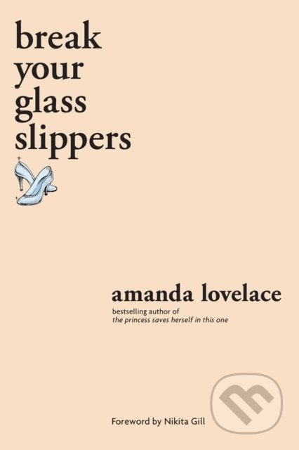 Kniha: break your glass slippers (Amanda Lovelace). Andrews McMeel, 2020 Kniha: break your glass slippers (Amanda Lovelace). Andrews McMeel, 2020