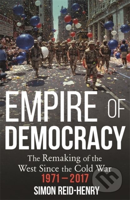 Kniha: Empire of Democracy (Simon Reid-Henry). John Murray, 2020 Kniha: Empire of Democracy (Simon Reid-Henry). John Murray, 2020