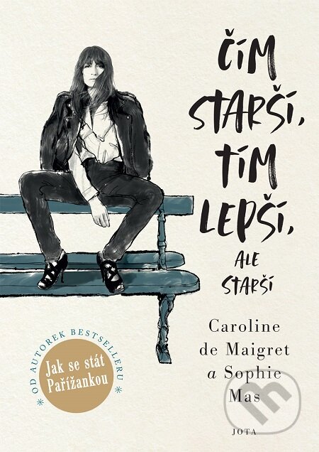 E-kniha: Čím starší, tím lepší, ale starší (Caroline de Maigret a Sophie Mas). Jota, 2020 E-kniha: Čím starší, tím lepší, ale starší (Caroline de Maigret a Sophie Mas). Jota, 2020