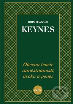 Kniha: Obecná teorie zaměstnanosti, úroku a peněz (John Maynard Keynes). Cicero, 2020 Kniha: Obecná teorie zaměstnanosti, úroku a peněz (John Maynard Keynes). Cicero, 2020