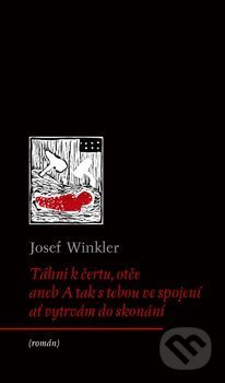 Kniha: Táhni k čertu, otče (Josef Winkler). Archa, 2020 Kniha: Táhni k čertu, otče (Josef Winkler). Archa, 2020