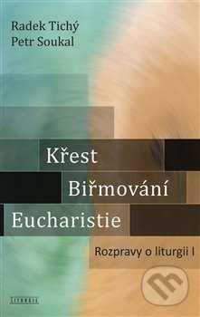 Kniha: Křest, biřmování, eucharistie (Petr Soukal). Krystal OP, 2020 Kniha: Křest, biřmování, eucharistie (Petr Soukal). Krystal OP, 2020