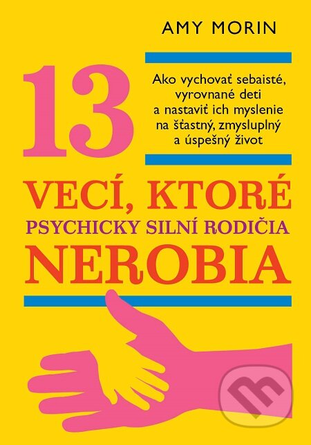 E-kniha: 13 vecí, ktoré psychicky silní rodičia nerobia (Amy Morin). Eastone Books, 2019 E-kniha: 13 vecí, ktoré psychicky silní rodičia nerobia (Amy Morin). Eastone Books, 2019