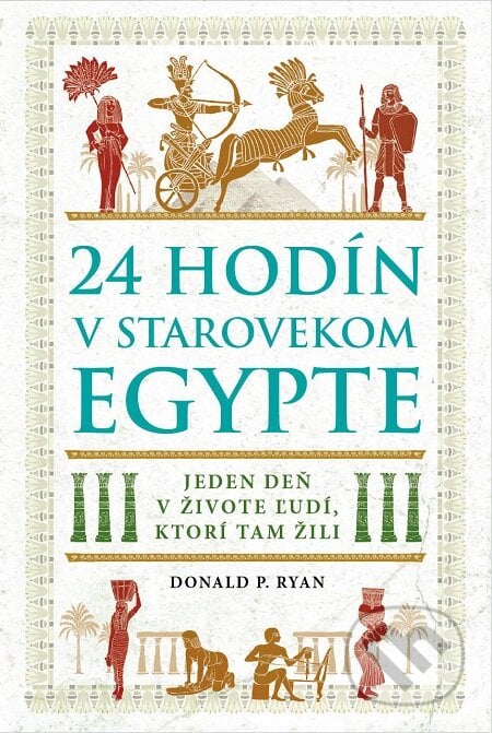 24 hodín v starovekom Egypte - Donald P. Ryan, Eastone Books, 2019