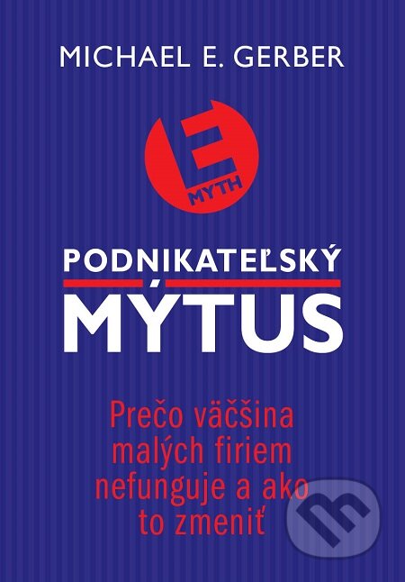 E-kniha: Podnikateľský mýtus (Michael E. Gerber). Eastone Books, 2013 E-kniha: Podnikateľský mýtus (Michael E. Gerber). Eastone Books, 2013