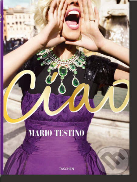 Kniha: Mario Testino. Ciao. Omaggio all’Italia (Mario Testino). Taschen, 2020 Kniha: Mario Testino. Ciao. Omaggio all’Italia (Mario Testino). Taschen, 2020