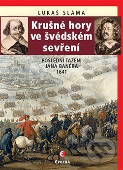 Kniha: Krušné hory ve švédském sevření (Lukáš Sláma). Epocha, 2020 Kniha: Krušné hory ve švédském sevření (Lukáš Sláma). Epocha, 2020