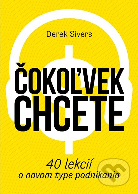 E-kniha: Čokoľvek chcete (Derek Sivers). Bajkal, 2020 E-kniha: Čokoľvek chcete (Derek Sivers). Bajkal, 2020