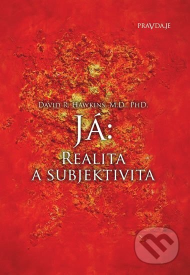 Kniha: Já: Realita a subjektivita (David R. Hawkins). PRAVDA.JE, 2020 Kniha: Já: Realita a subjektivita (David R. Hawkins). PRAVDA.JE, 2020