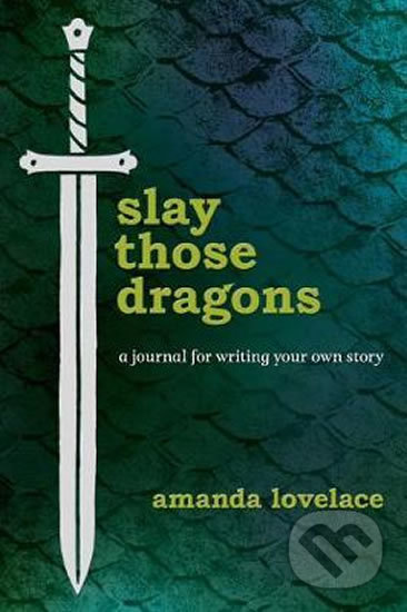Kniha: Slay Those Dragons : A Journal for Writing Your Own Story (Amanda Lovelace). Bohemian Ventures, 2019 Kniha: Slay Those Dragons : A Journal for Writing Your Own Story (Amanda Lovelace). Bohemian Ventures, 2019