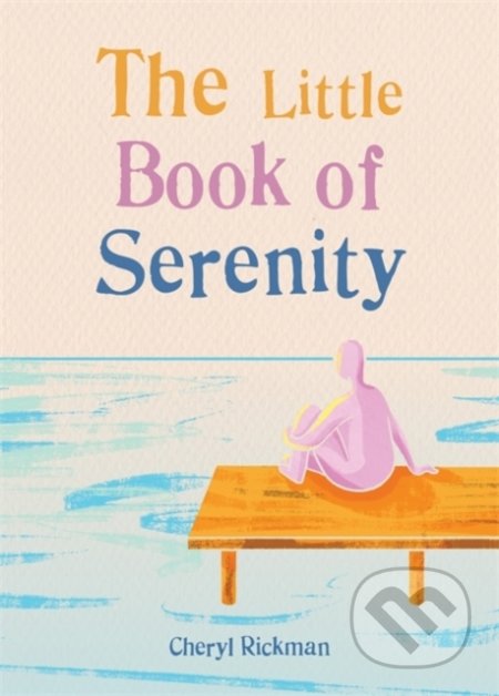 Kniha: The Little Book of Serenity (Cheryl Rickman). Gaia Books, 2020 Kniha: The Little Book of Serenity (Cheryl Rickman). Gaia Books, 2020