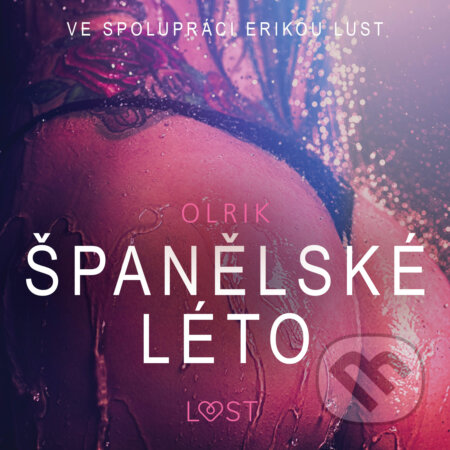 Audiokniha: Španělské léto - Sexy erotika (– Olrik). Saga Egmont, 2019 Audiokniha: Španělské léto - Sexy erotika (– Olrik). Saga Egmont, 2019