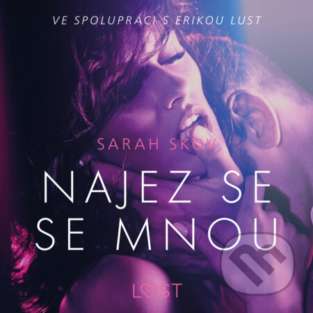 Audiokniha: Najez se se mnou - Erotická povídka (Sarah Skov). Saga Egmont, 2020 Audiokniha: Najez se se mnou - Erotická povídka (Sarah Skov). Saga Egmont, 2020