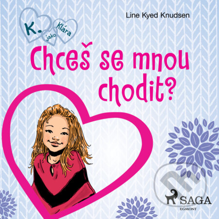 Audiokniha: K. jako Klára 2 – Chceš se mnou chodit? (Line Kyed Knudsen). Saga Egmont, 2020 Audiokniha: K. jako Klára 2 – Chceš se mnou chodit? (Line Kyed Knudsen). Saga Egmont, 2020