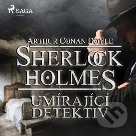 Audiokniha: Umírající detektiv (Arthur Conan Doyle). Saga Egmont, 2019 Audiokniha: Umírající detektiv (Arthur Conan Doyle). Saga Egmont, 2019