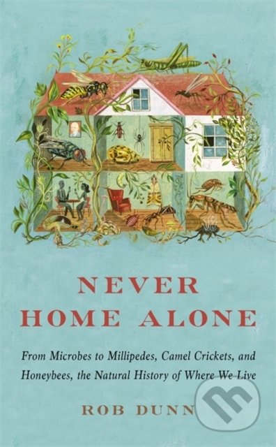 Kniha: Never Home Alone (Rob Dunn). Basic Books, 2020 Kniha: Never Home Alone (Rob Dunn). Basic Books, 2020
