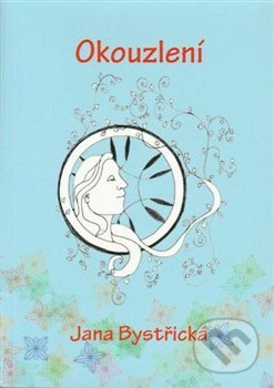 Kniha: Okouzlení (Jana Bystřická). František Spurný, Apex Art, 2017 Kniha: Okouzlení (Jana Bystřická). František Spurný, Apex Art, 2017
