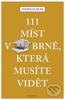 111 míst v Brně, která musíte vidět - Stanislav Biler, Paseka, 2020