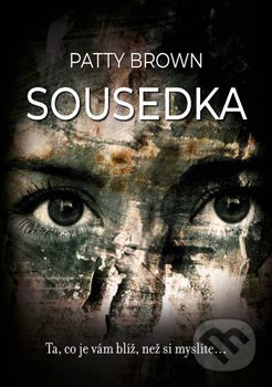 Kniha: Sousedka (Patty Brown). JohnDoe Family, 2020 Kniha: Sousedka (Patty Brown). JohnDoe Family, 2020