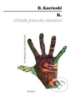 Kniha: K. Příběh jednoho hledání (Bernardo Kucinski). Triáda, 2020 Kniha: K. Příběh jednoho hledání (Bernardo Kucinski). Triáda, 2020