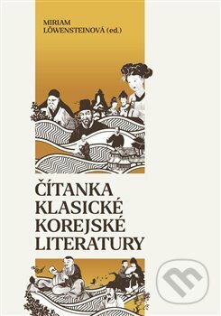 Kniha: Čítanka klasické korejské literatury (Miriam Löwensteinová). Nová vlna, 2020 Kniha: Čítanka klasické korejské literatury (Miriam Löwensteinová). Nová vlna, 2020