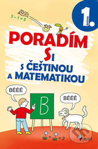 Kniha: Poradím si s češtinou a matematikou 1. ročník (Iva Nováková). Pierot, 2020 Kniha: Poradím si s češtinou a matematikou 1. ročník (Iva Nováková). Pierot, 2020