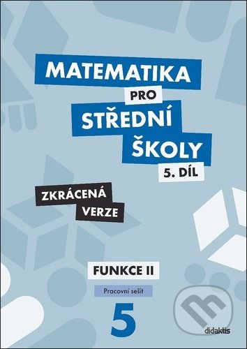 Matematika pro střední školy 5.díl - Zkrácená verze - Čeněk Kodejška, Jiří Ort, Didaktis, 2020