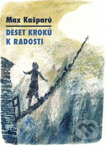 Kniha: Deset kroků k radosti (Max Kašparů). Cesta, 2020 Kniha: Deset kroků k radosti (Max Kašparů). Cesta, 2020