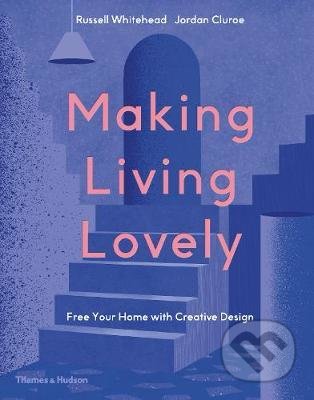 Kniha: Making Living Lovely (Jordan Cluroe a Russell Whitehead). Thames & Hudson, 2020 Kniha: Making Living Lovely (Jordan Cluroe a Russell Whitehead). Thames & Hudson, 2020