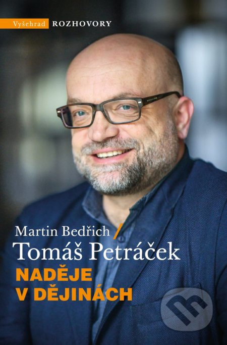 Kniha: Nadějě v dějinách (Martin Bedřich a Tomáš Petráček). Vyšehrad, 2020 Kniha: Nadějě v dějinách (Martin Bedřich a Tomáš Petráček). Vyšehrad, 2020