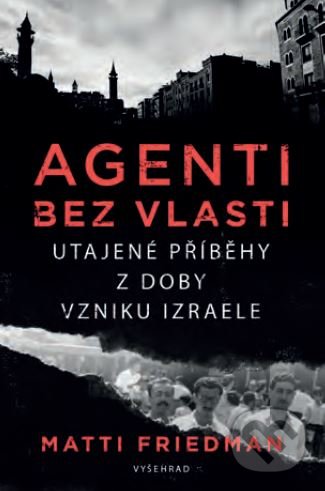 Kniha: Agenti bez vlasti (Matti Friedman). Vyšehrad, 2021 Kniha: Agenti bez vlasti (Matti Friedman). Vyšehrad, 2021