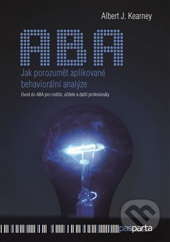 Kniha: Jak porozumět aplikované behaviorální analýze (Albert J. Kearney). Pasparta, 2020 Kniha: Jak porozumět aplikované behaviorální analýze (Albert J. Kearney). Pasparta, 2020