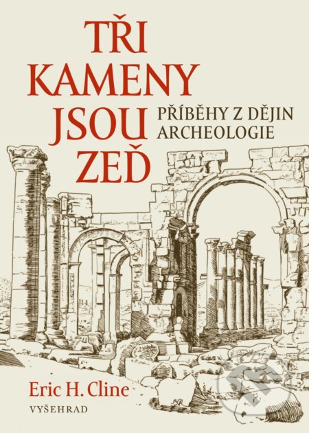 Kniha: Tři kameny jsou zeď (Eric H. Cline). Vyšehrad, 2020 Kniha: Tři kameny jsou zeď (Eric H. Cline). Vyšehrad, 2020