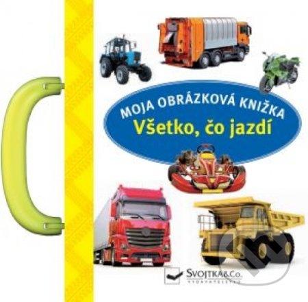 Kniha: Všetko, čo jazdí - moja obrázková knižka (Svojtka&Co.). Svojtka&Co., 2020 Kniha: Všetko, čo jazdí - moja obrázková knižka (Svojtka&Co.). Svojtka&Co., 2020