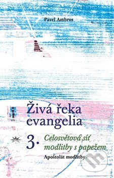 Kniha: Živá řeka evangelia 3. (Pavel Ambros). Refugium Velehrad-Roma, 2020 Kniha: Živá řeka evangelia 3. (Pavel Ambros). Refugium Velehrad-Roma, 2020