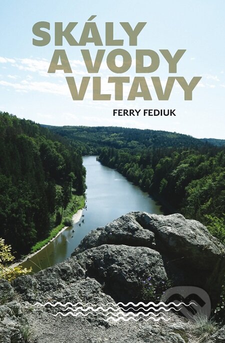 E-kniha: Skály a vody Vltavy (Ferry Fediuk). Dokořán, 2019 E-kniha: Skály a vody Vltavy (Ferry Fediuk). Dokořán, 2019
