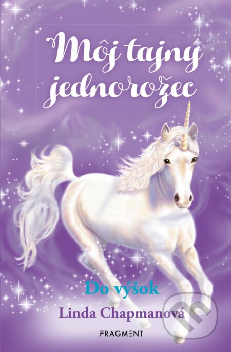 Kniha: Môj tajný jednorožec 3: Do výšok (Linda Chapman). Fragment, 2020 Kniha: Môj tajný jednorožec 3: Do výšok (Linda Chapman). Fragment, 2020