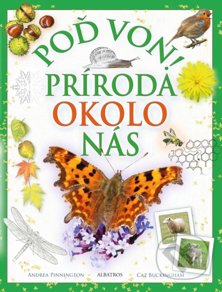 Kniha: Poď von! Príroda okolo nás (Andrea Pinnington a Caz Buckingham). Albatros SK, 2020 Kniha: Poď von! Príroda okolo nás (Andrea Pinnington a Caz Buckingham). Albatros SK, 2020