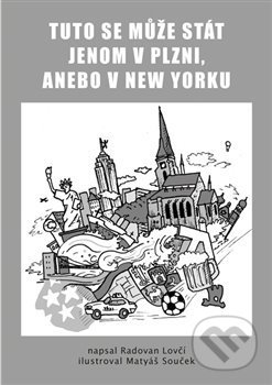 Kniha: Tuto se může stát jenom v Plzni, anebo v New Yorku (Radovan Lovčí). Powerprint, 2020 Kniha: Tuto se může stát jenom v Plzni, anebo v New Yorku (Radovan Lovčí). Powerprint, 2020