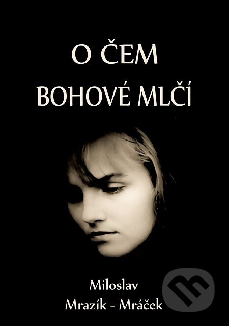 E-kniha: O čem bohové mlčí (Miloslav Mrazík - Mráček). E-knihy jedou E-kniha: O čem bohové mlčí (Miloslav Mrazík - Mráček). E-knihy jedou