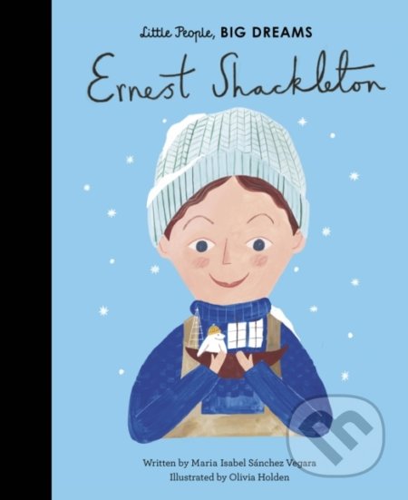 Kniha: Ernest Shackleton (Maria Isabel Sánchez Vegara). Frances Lincoln, 2020 Kniha: Ernest Shackleton (Maria Isabel Sánchez Vegara). Frances Lincoln, 2020