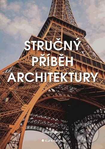Kniha: Stručný příběh architektury (Susie Hodgeová). Grada, 2020 Kniha: Stručný příběh architektury (Susie Hodgeová). Grada, 2020